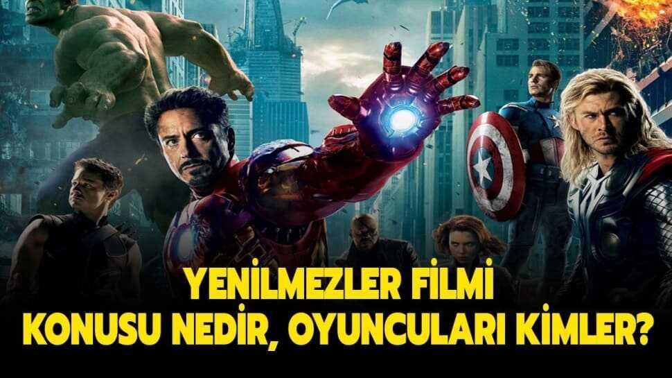 Yenilmezler filmi ne zaman çekildi" Avengers konusu nedir, oyuncuları kimler"