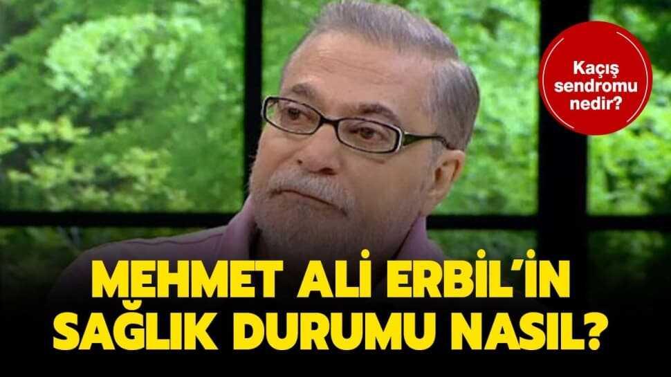 Mehmet Ali Erbil'in hastalığı kaçış sendromu nedir" Mehmet Ali Erbil sağlık durumu nasıl"