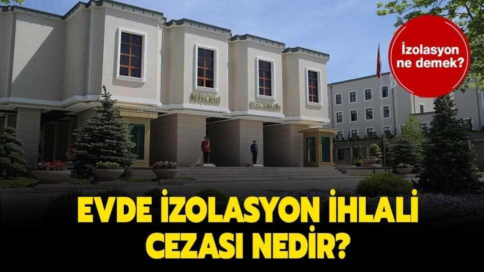 İzolasyon ne anlama geliyor" Evde izolasyon ihlali cezası nedir"