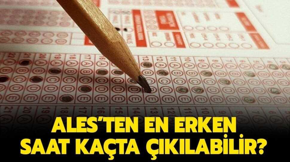 ALES'ten en erken saat kaçta çıkılabilir" ALES sınavında ilk kaç dakika çıkılmaz"