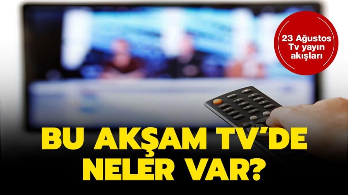 23 Ağustos Pazar Kanal D, Atv, Fox, Tv8 yayın akışı: Bu akşam TV'de hangi diziler var" 