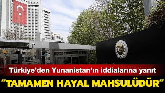 T�rkiye'den Yunanistan'�n iddialar�na yan�t: Tamamen hayal mahsul�d�r