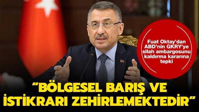 Cumhurba�kan� Yard�mc�s� Oktay: ABD'nin GKRY'ye silah ambargolar�n� kald�rmas� b�lgesel bar�� ve istikrar� zehirlemektedir