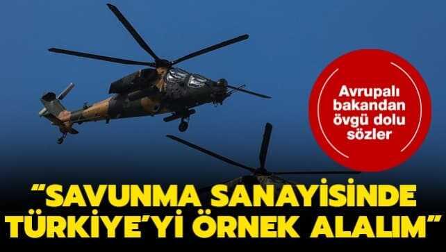 Avrupalı bakandan övgü dolu sözler: Savunma sanayisinde Türkiye'yi örnek alalım