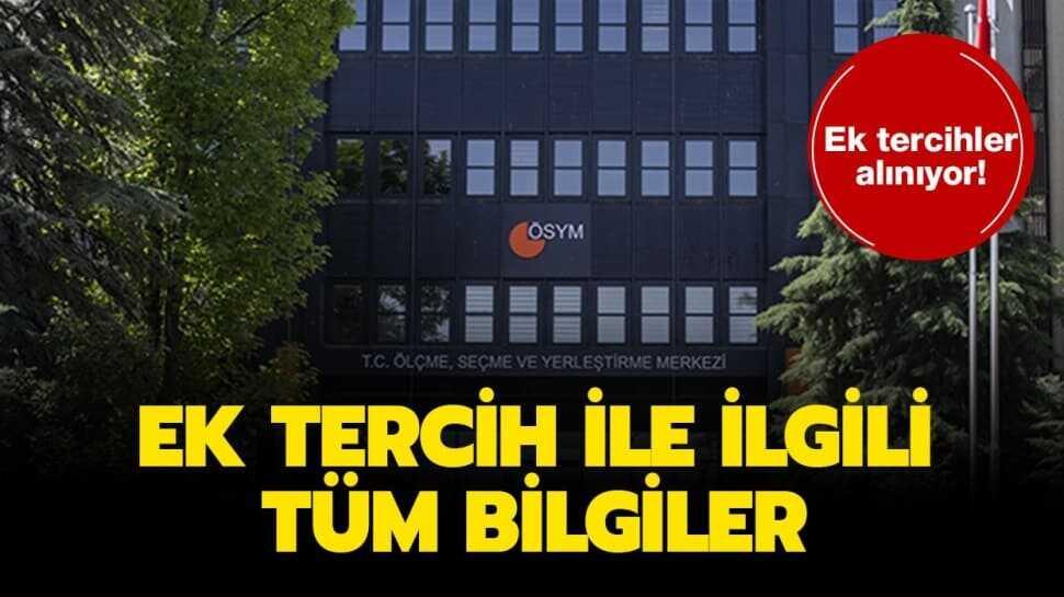 Ek tercih ile ilgili bilgiler sizlerle: ÖSYM ek tercihler nasıl ve nereden yapılır"