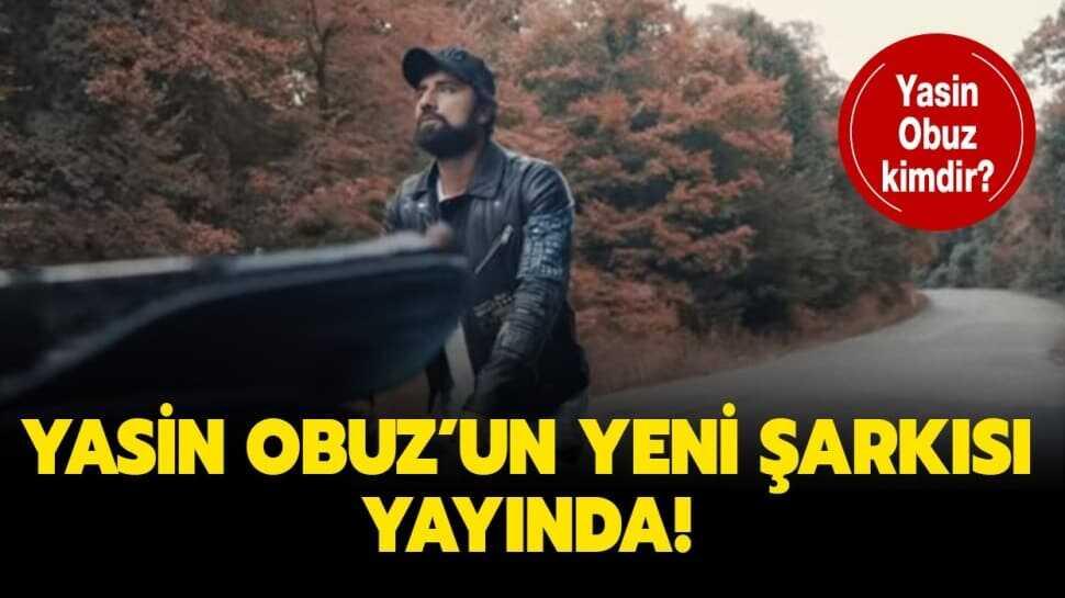 Yasin Obuz'un yeni şarkısı nasıl" Yasin Obuz kimdir, kaç yaşında"