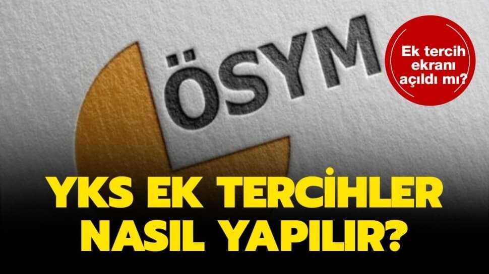 ÖSYM YKS ek tercih nasıl yapılır" Üniversite ek tercih yapma ekranı açıldı!