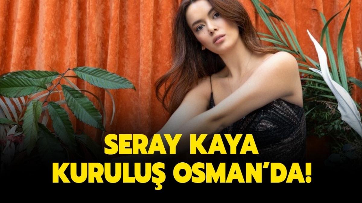 Seray Kaya kimdir, ka yanda ve nereli" Kurulu Osman Seray Kaya hangi rolde"
