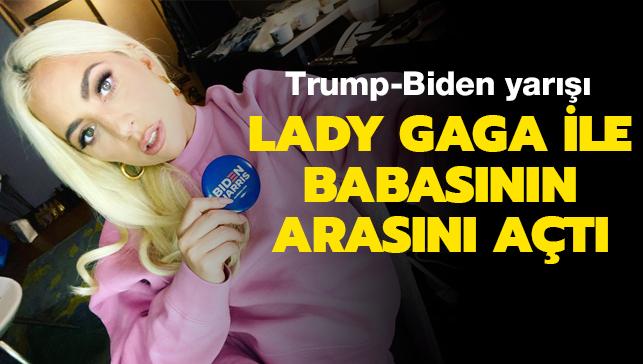 Lady Gaga, Trump-Biden yar yznden babasyla ters dt