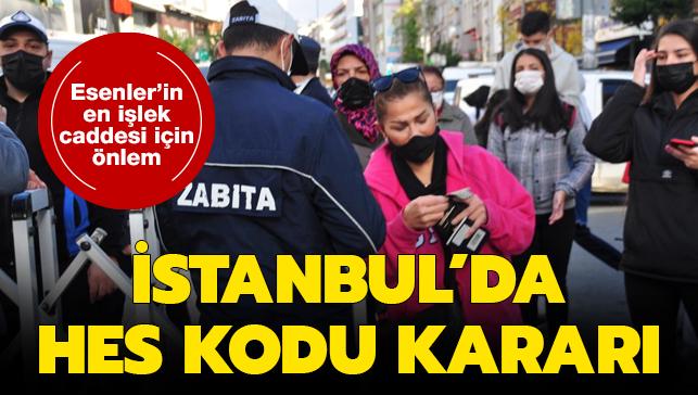 Son dakika haberi... İstanbul'da HES kodu kararı: Esenler'in en işlek caddesi için yeni önlem alındı