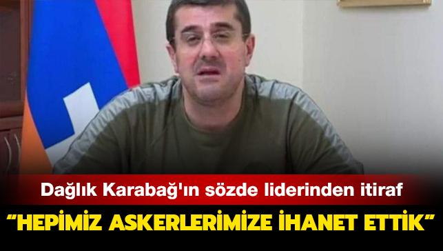 Dalk Karaba'n szde liderinden itiraf: Hepimiz askerlerimize ihanet ettik