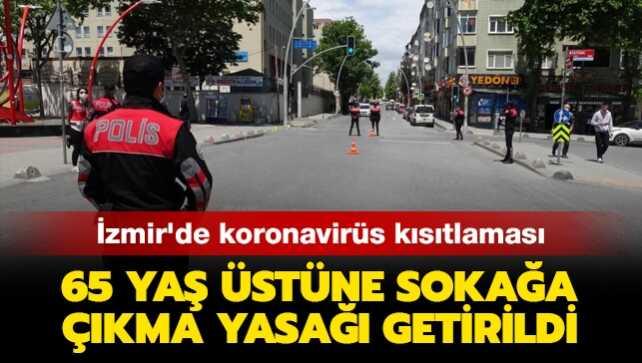 İzmir'de koronavirüs kısıtlaması: 65 yaş üstüne sokağa çıkma yasağı getirildi