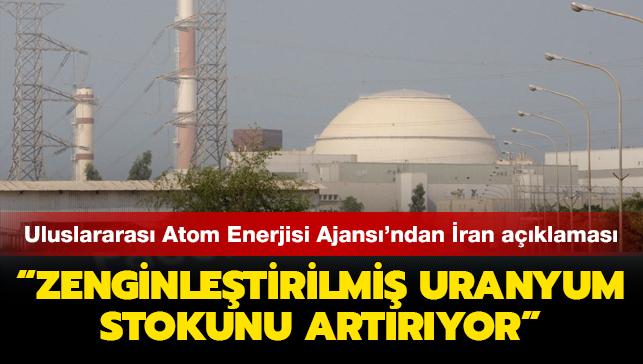 Uluslararası Atom Enerjisi Ajansı'ndan İran açıklaması: Zenginleştirilmiş uranyum stokunu artırıyor