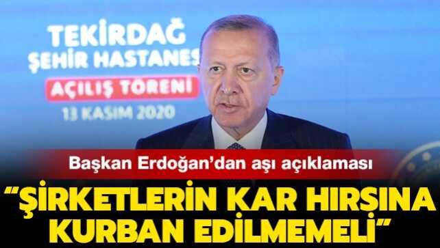 Başkan Erdoğan'dan aşı açıklaması: Şirketlerin kar hırsına kurban edilmemeli