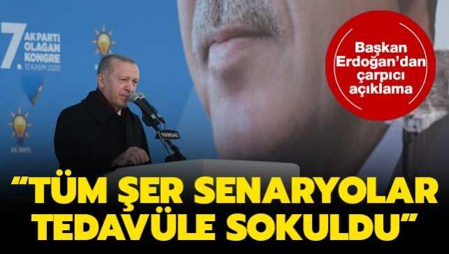 Başkan Erdoğan'dan çarpıcı açıklama: Tüm şer senaryolar tedavüle sokuldu