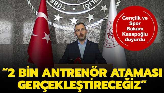 Gençlik ve Spor Bakanı Kasapoğlu: 2 bin antrenör ataması gerçekleştireceğiz