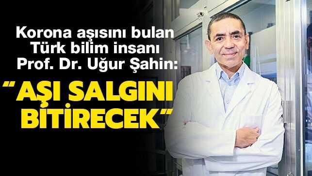 Koronavirüs aşısını bulan BioNTech'in CEO'su Uğur Şahin: Aşı salgını bitirecek