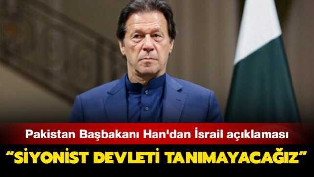 Pakistan Başbakanı Han'dan İsrail açıklaması: Siyonist devleti tanımayacağız
