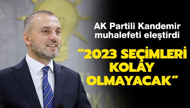 AK Parti Genel Bakan Yardmcs Kandemir: '2023 seimleri kolay olmayacak'