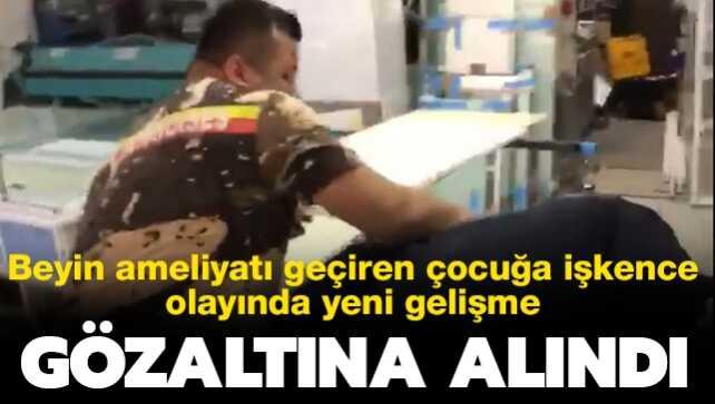 Beyin ameliyatı geçiren çocuğa işkence olayında yeni gelişme: İş yeri sahibi gözaltına alındı