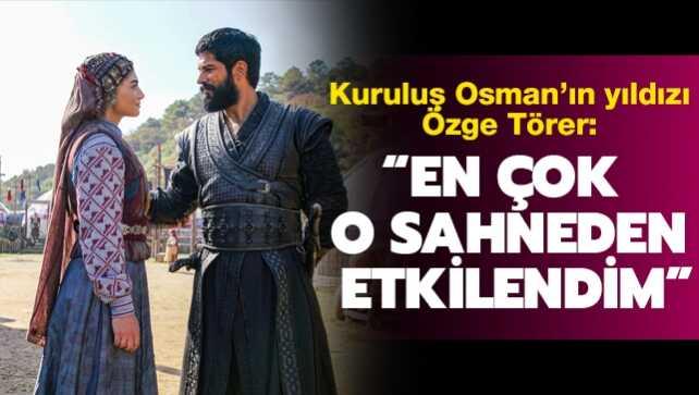 Kuruluş Osman'ın Bala Hatun'u Özge Törer: En çok o sahneden etkilendim