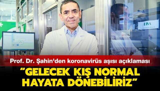 BioNTech'in kurucusu Prof. Dr. Şahin'den koronavirüs aşısı açıklaması: Gelecek kış normal hayata dönebiliriz