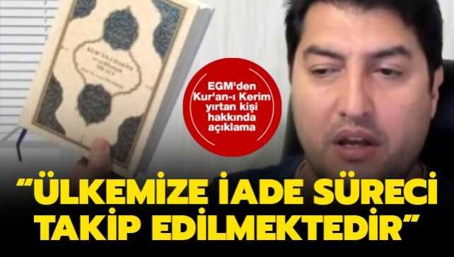 EGM'den Kur'an-ı Kerim yırtan kişi hakkında açıklama: Ülkemize iade süreci takip edilmektedir