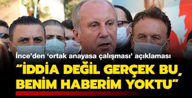 Muharrem İnce'den 'ortak anayasa çalışması' açıklaması: İddia değil gerçek bu, benim haberim yoktu