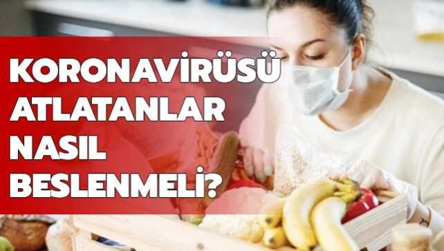 Koronavirüsü atlatanlar nasıl beslenmeli"