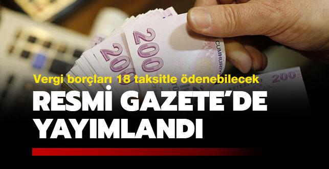 Resmi Gazete'de yaymland: Vergi borlar yaplandrlarak 18 taksitle denebilecek