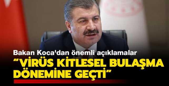 Bakan Koca: "Koronavirüs kitlesel bulaşma dönemine geçti"