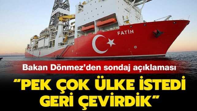 Enerji Bakanı Dönmez: "Pek çok ülke kendi karasularında arama ve sondaj yapmamızı istedi"