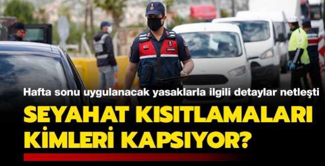 Hafta sonu seyahat kısıtlamaları kimleri kapsıyor"