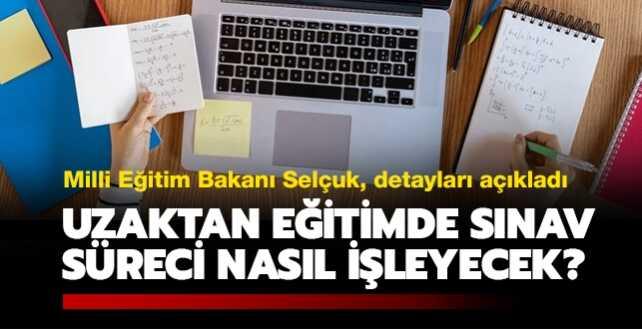 Milli Eğitim Bakanı Selçuk, detayları açıkladı... Uzaktan eğitimde sınav süreci nasıl işleyecek"