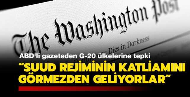 ABD'li gazeteden G-20 ülkelerine tepki: Suud rejiminin katliamını görmezden geliyorlar