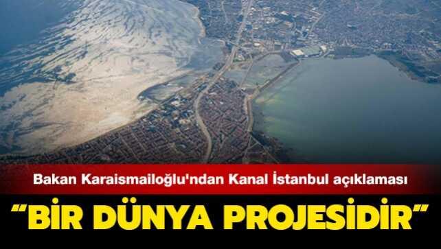 Bakan Karaismailoğlu'ndan Kanal İstanbul açıklaması: Bir dünya projesidir