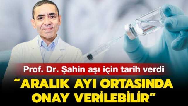 BioNTech CEO'su Uğur Şahin: Aşı için onay aralık ayının ortasında verilebilir