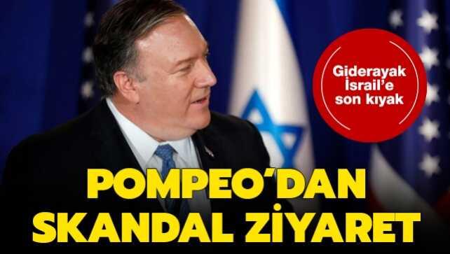 Giderayak İsrail'e son kıyak: Pompeo'dan bakanlığının son günlerinde skandal ziyaret