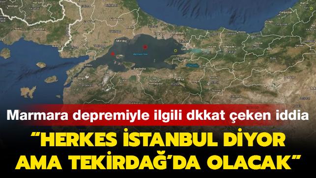 Marmara'daki olas depremle ilgili dikkat eken iddia: Herkes stanbul diyor ama Tekirda'da olacak