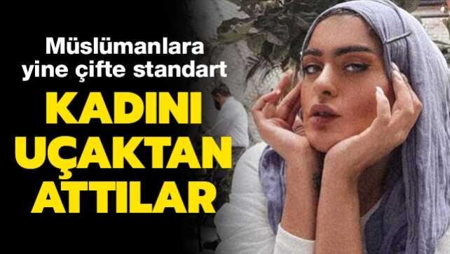 Müslümanlara yine çifte standart... Kadını uçaktan attılar