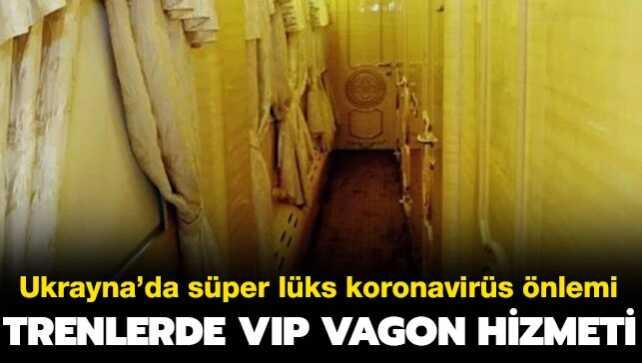 Ukrayna'da koronavirüse karşı süper lüks önlem: Trenlerde VIP vagon hizmeti başladı