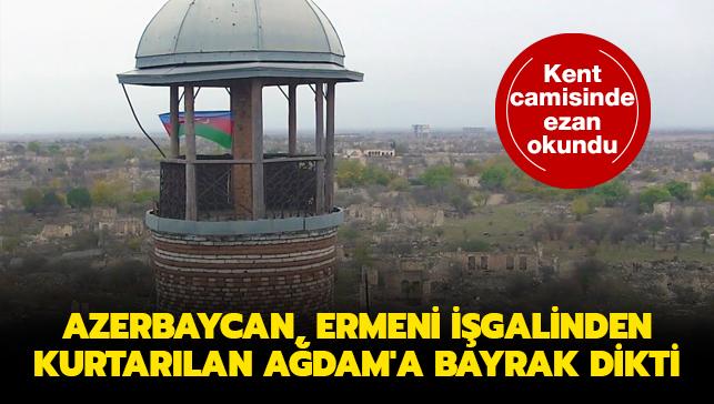 Azerbaycan ordusu Ermeni igalinden kurtarlan Adam'a bayrak dikti... Kent camisinde ezan okundu