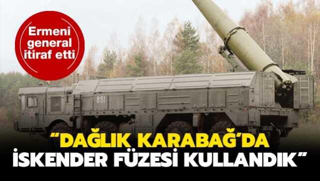 Ermeni generalden itiraf: Dağlık Karabağ'da İskender füzesi kullandık