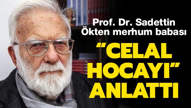 Prof. Dr. Sadettin kten merhum babas 'Celal Hoca'y' anlatt