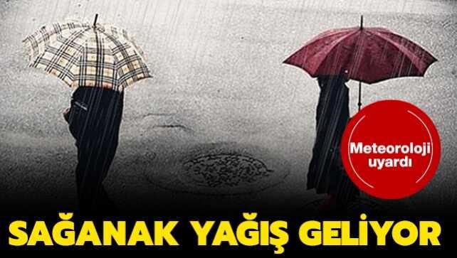 Meteoroloji'den son dakika açıklaması: Sağanak yağış geliyor