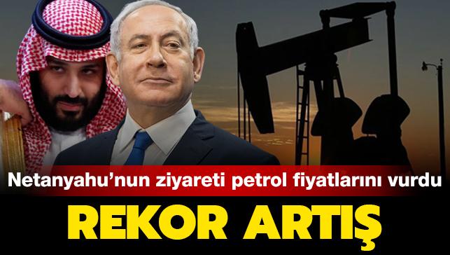 Netanyahu'nun Suudi Arabistan ziyareti petrol fiyatlarn vurdu: Rekor art