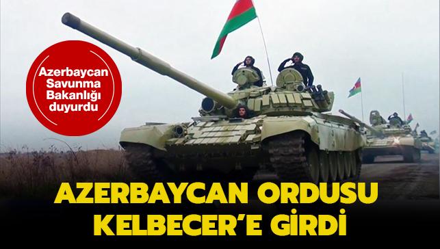 Azerbaycan Savunma Bakanl duyurdu: Azerbaycan ordusu Kelbecer'e girdi