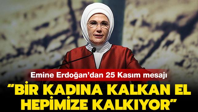 Emine Erdoan'dan 25 Kasm mesaj: "Bir kadna kalkan el, hepimize kalkyor"