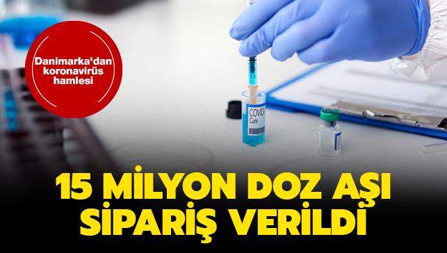Danimarka'dan koronavirüs hamlesi... 15 milyon doz aşı sipariş verildi