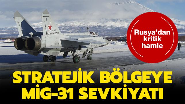 Rusya'dan kritik hamle... Stratejik blgeye MiG-31 sevkiyat